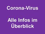Miniaturbild zu:Corona-Virus - Alle Informationen im Überblick